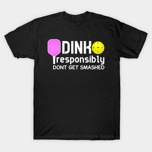 Dink Responsibly Funny Pickleball T-Shirt by fiar32